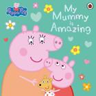 Peppa Pig: My Mummy is Amazing Taschenbuch Peppa Pig Englisch 2024