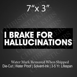 I BRAKE FOR HALLUCINATIONS Car Decal Vinyl Sticker Waterproof BUMPER STICKER - Picture 1 of 2