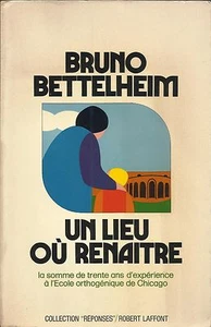BRUNO BETTELHEIM: UN LIEU OU RENAITRE_ECOLE ORTHOGENIQUE DE CHICAGO_LAFFONT 1975 - Imagen 1 de 1