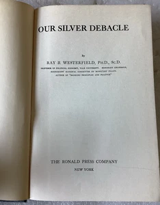 OUR SILVER DEBACLE by RAY WESTERFIELD/RARE!/GOOD, CLEAN 1936 RONALD PRESS HC - Imagen 1 de 6