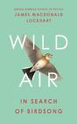 Wild Air: In Search of Birdsong by James Macdonald Lockhart Hardcover Book