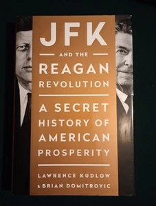 JFK and the Reagan Revolution by Lawrence Kudlow & Brian Domitrovic 2016 SIGNED - Picture 1 of 12