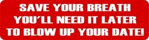 Save Your Breath You'll Need It Later To Blow Up Your Date Helmet Sticker Y - Picture 1 of 2