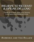 Glaube zu empfangen! & Sprechen oder Leck!: Ein Bibelstudium Arbeitsbuch über das Hören...