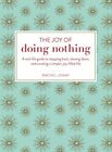 The Joy of Doing Nothing: A Real-Life Guide to Stepp by Jonat, Rachel 1507204957