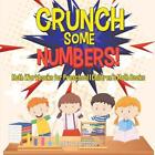 Crunch Some Numbers Math Workbooks For Preschool Childrens Math Books By Baby
