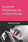 LA JEUNE PARISIENNE DE COTEAU ROUGE (FRENCH EDITION) By Michel Pratt *BRAND NEW*
