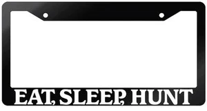 Glossy Black License Plate Frame EAT, SLEEP, HUNT Auto Accessory 722 - Picture 1 of 1