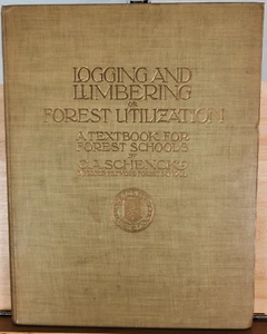 Logging & Lumbering or Forest Utilization by C A Schenck Textbook Forest Schools - Picture 1 of 7