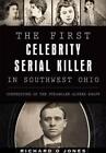Richard O. Jones The First Celebrity Serial Killer In Southwest Ohio (Paperback)