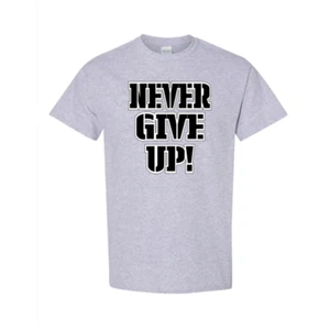 Never Give Up! T-Shirt Adult Short Sleeve Life - Picture 1 of 15
