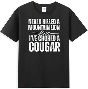 Never Killed A Mountain Lion But I've Choked A Cougar Men's T-Shirt - Picture 1 of 5
