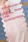 Odas Para Una Quinceaera By Isaias Sanchez Cruz Paperback Book