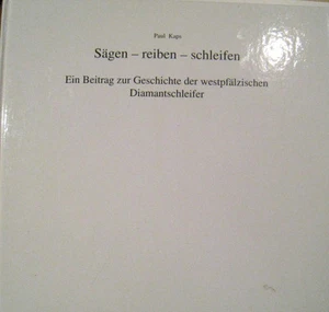 Sägen Reiben Schleifen Zur Geschichte der westpfälzischen Daimantschleifer Pfalz - Bild 1 von 1