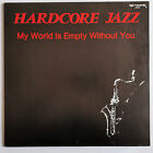 Hardcore Jazz ? My World Is Empty Without You - Vinyl, 12", 45 Rpm - 1987