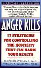 Anger Kills: Seventeen Strategies For Controlling The Hostility That Can Harm