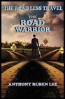 Road Less Travel The Road Warrior: Life As A Road Chapter: The ... 9781088148792