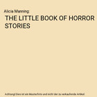 THE LITTLE BOOK OF HORROR STORIES, Alicia Manning