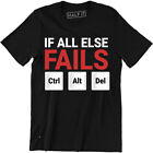 If all else fails Ctrl Alt Del T Shirt Funny TV Slogan Computer Geek Nerd Tee