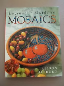 Beginner's Guide To Mosaics~Alison Hepburn~128pp HBWC - Picture 1 of 9