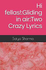 Hi Fellas!: Gliding In Air: Two Crazy Lyrics By Satya Parkash Sharma Esq - Ne...