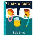 I Am a Baby von Bob Shea