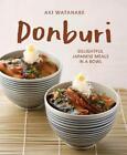 Donburi: (New Edition): Delightful Japanese Meals In A Bowl By Aki Watanabe Pape