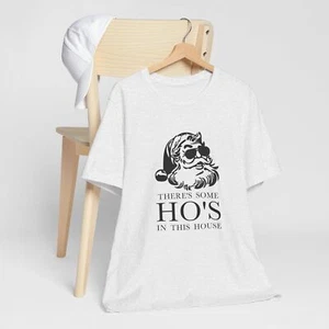 Funny Santa Christmas Graphic Tee, There's Some Ho's In This House - Picture 1 of 100