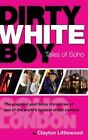 Dirty White Boy: Tales Of Soho By Clayton Littlewood 1573443301