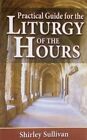 Practical Guide To The Liturgy Of The Hours By Darcus Sullivan 9780899424842