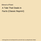 Almost a Priest: A Tale That Deals in Facts (Classic Reprint), Julia McNair Wrig