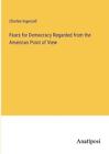 Fears for Democracy Regarded from the American Point of View by Charles Ingersol