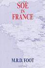 SOE in France: An Account of the Work of the British Special Operations Executiv