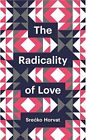 The Radicality of Love (Theory Redux), Horvat 9780745691152 Free Shipping+=