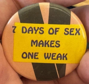 Vintage "7 Days of Sex Makes One Weak" Humorous Pinback Button - Picture 1 of 4