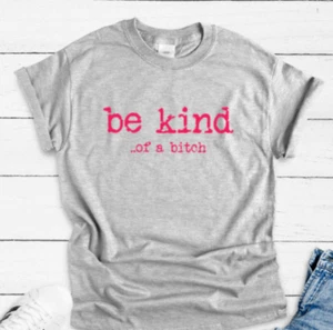 Be Kind... of a bitch, Gray, Unisex Short Sleeve T-shirt - Picture 1 of 2