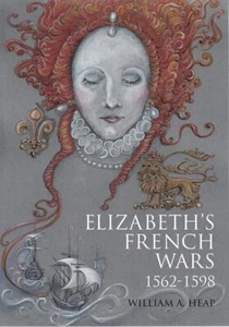 Elizabeth's French Wars, 1562–1598: English Intervention in the French Wars - Picture 1 of 1