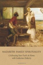 NAZARETH FAMILY SPIRITUALITY: CELEBRATING YOUR FAITH AT By Catherine Doherty NEW
