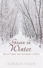 Grain in Winter : Reflections for Saturday People, Paperback by Eadie, Donald...