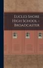 Euclid Shore High School - Broadcaster By Anonymous Hardcover Book