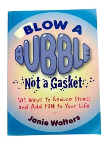 Blow a Bubble, Not a Gasket : 101 Ways to Reduce Stress and Add Fun to Your Life - Picture 1 of 6