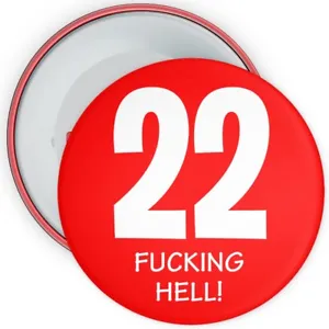 22nd Birthday Badge - Rude Birthday Badge Funny - 75mm Wide - Metal Pin Back - Picture 1 of 1