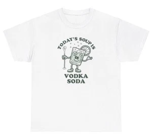 Today’s Soup Is Vodka Soda T Shirt Funny Sarcastic Alcoholic Day Drinking Tee - Picture 1 of 3
