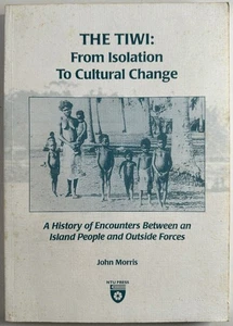 The Tiwi: From Isolation to Cultural Change, A History of Encounters Between a.. - Picture 1 of 3
