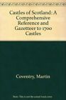 Castles of Scotland: A Comprehensive Reference and Gazetteer to 1700 Castles By