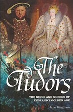 The Tudors: The Kings and Queens of England's Golden Age By Jane