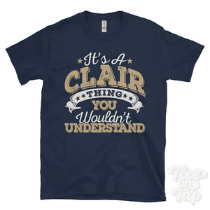 IT'S A CLAIR NAME THING YOU WOULDN'T UNDERSTAND MENS/WOMENS FUNNY T-SHIRT - Picture 1 of 5