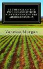 By The Fall Of The Plough And Other Nineteenth Century Murder Stories By Vanessa