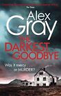 The Darkest Goodbye (William Lorimer) By Alex Gray. 9780751554885
