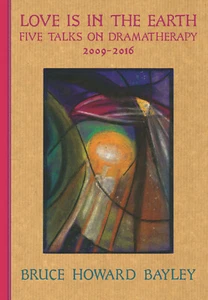 Love is in the Earth: Five Talks on Dramatherapy by Bruce Howard Bayley - Picture 1 of 2